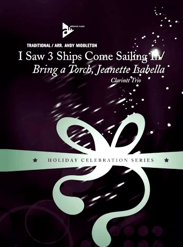 I SAW 3 SHIPS COME SAILING IN & BRING A TORCH, JEANETTE ISABELLA