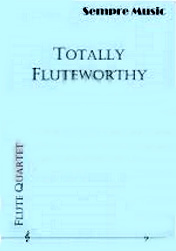 TOTALLY FLUTEWORTHY (score & parts)