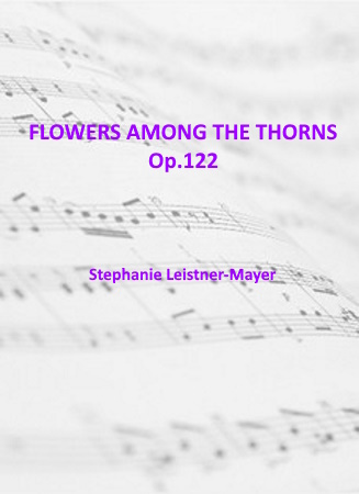 FLOWERS AMONG THE THORNS Op.122