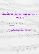 FLOWERS AMONG THE THORNS Op.122
